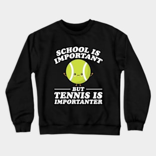 School Is Important But Tennis Is Importanter Crewneck Sweatshirt